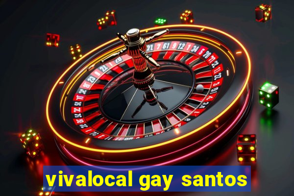 vivalocal gay santos